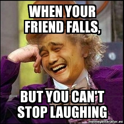 Meme Yao Wonka When Your Friend Falls But You Can T Stop Laughing