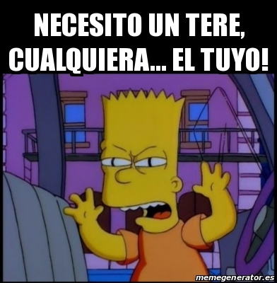 Meme Personalizado - Necesito un tere, cualquiera... el tuyo! - 31117053