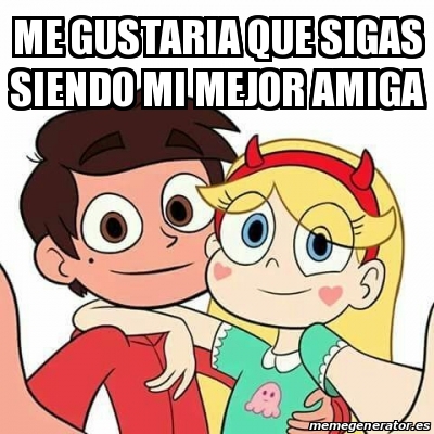 Meme Personalizado - me gustaria que sigas siendo mi mejor amiga - 31128802