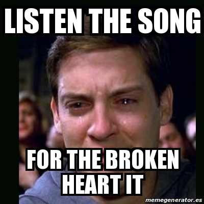 Meme crying peter parker - listen the song for the broken heart it -  31134553
