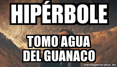 Meme Personalizado - HIPÃ‰RBOLE tomo agua del guanaco - 31138323