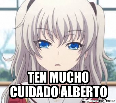 Meme Personalizado Ten Mucho Cuidado Alberto