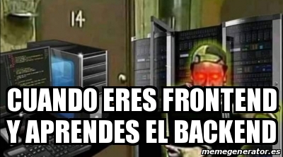 Meme Personalizado - Cuando eres frontend y aprendes el backend - 31142493