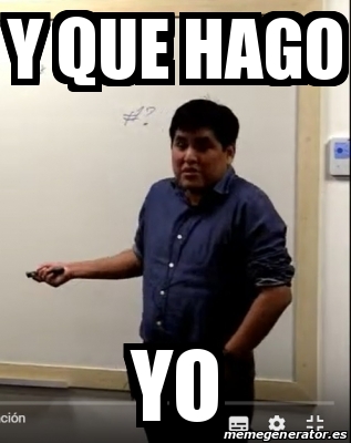 Meme Personalizado Y Que Hago Yo