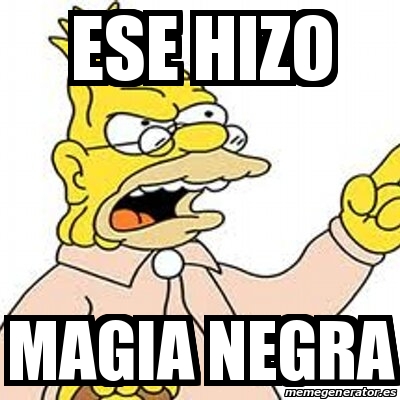 Meme Personalizado - Ese hizo magia negra - 31153310