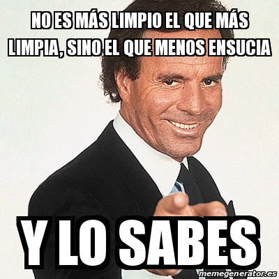 Meme Julio Iglesias No Es M S Limpio El Que M S Limpia Sino El Que