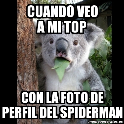 Meme Koala - Cuando veo a mi top Con la foto de perfil del Spiderman -  31173152