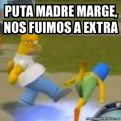 Meme Personalizado - Puta madre Marge, nos fuimos a extra - 31178314