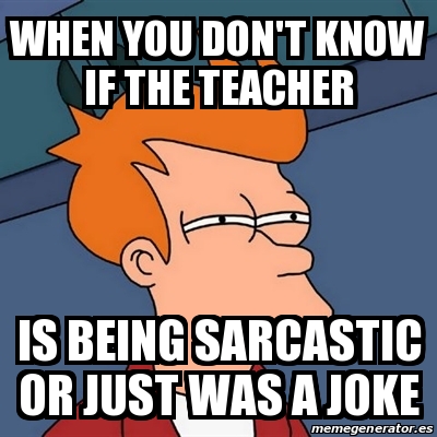 Meme Futurama Fry - When you don't know if the teacher is ...