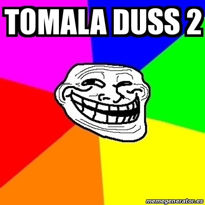 Meme Troll - tomala duss 2 - 31182812