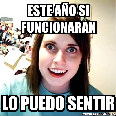 Meme Overly Attached Girlfriend - este año si funcionaran lo puedo ...