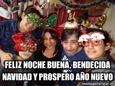 Meme Personalizado - Feliz noche buena, bendecida navidad y prospero aÃ