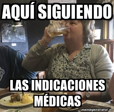 Meme Personalizado Aqu Siguiendo Las Indicaciones M Dicas