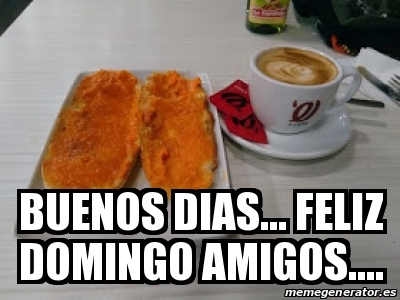 Meme Personalizado - Buenos dias&hellip; Feliz domingo amigos&hellip;. - 31217163