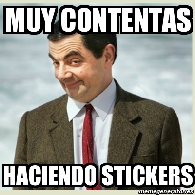 Meme Mr Bean - Muy contentas Haciendo stickers - 31217846