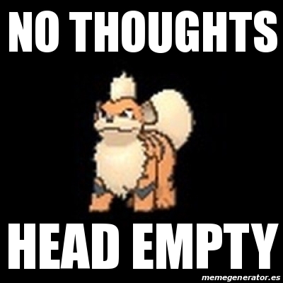 no thoughts head empty meme