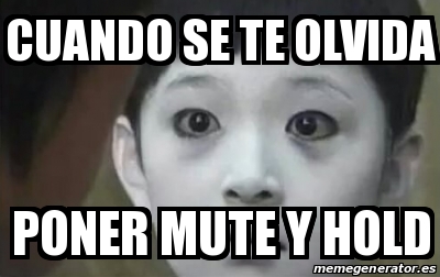 Meme Personalizado Cuando Se Te Olvida Poner Mute Y Hold