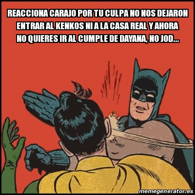 Meme Batman Slaps Robin Reacciona Carajo Por Tu Culpa No Nos Dejaron Entrar Al Kenkos Ni A La