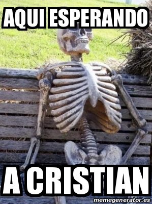 Meme Personalizado - Aqui esperando A cristian - 31244208