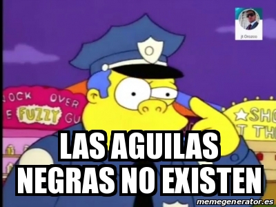 Meme Personalizado - LAS AGUILAS NEGRAS NO EXISTEN - 31264602