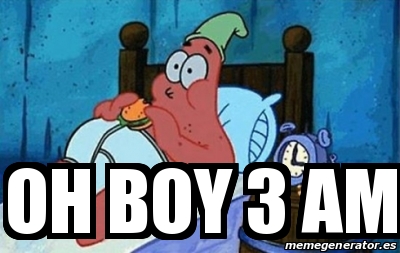 Meme Personalizado - oH BOY 3 AM - 31281135