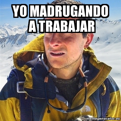 Meme Bear Grylls - YO MADRUGANDO A TRABAJAR - 31288408