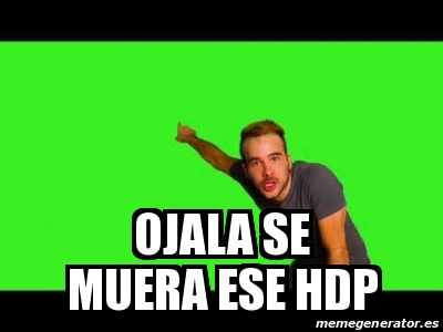 Meme Personalizado Ojala Se Muera Ese Hdp 31037267