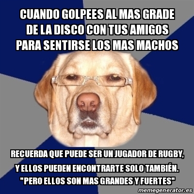 Meme Perro Racista Cuando Golpees Al Mas Grade De La Disco Con Tus