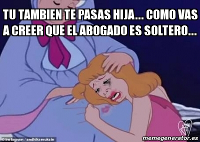 Meme Personalizado - Tu tambien te pasas hija... Como vas a creer que ...