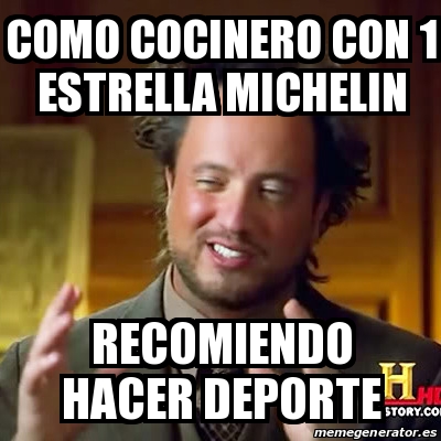 Meme Ancient Aliens Como Cocinero Con 1 Estrella Michelin Recomiendo Hacer Deporte 31315990