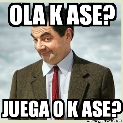 Meme Mr Bean - ola k ase? juega o k ase? - 31317951
