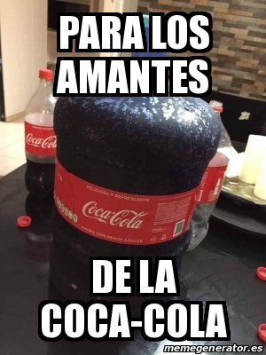 Meme Personalizado Para Los Amantes De La Coca Cola 31335376