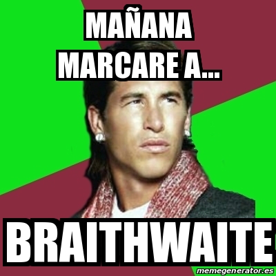 Meme Sergio Ramos - MaÃ±ana marcare a... braithwaite - 31361091
