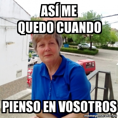 Meme Personalizado - AsÃ­ Me Quedo Cuando Pienso En Vosotros - 31366416