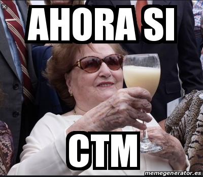 Meme Personalizado Ahora Si Ctm