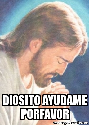 Meme Personalizado - Diosito ayudame porfavor - 31375665