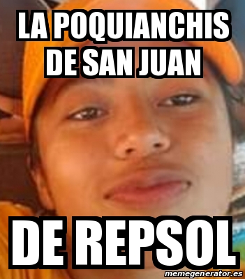 Meme Personalizado - La poquianchis de san juan De repsol - 31377544