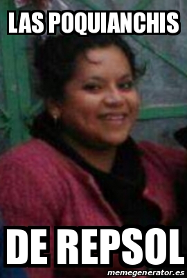 Meme Personalizado - Las poquianchis De repsol - 31377556