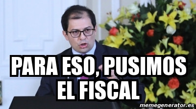 Meme Personalizado Para Eso Pusimos El Fiscal