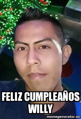 Meme Personalizado - Feliz cumpleaÃ±os willy - 31379463