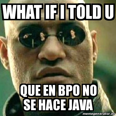 Meme What If I Told You - What if i told u Que en BPO no se hace java ...