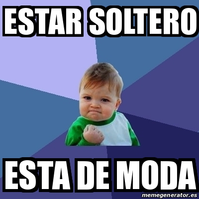 Meme Bebe Exitoso Estar Soltero Esta De Moda