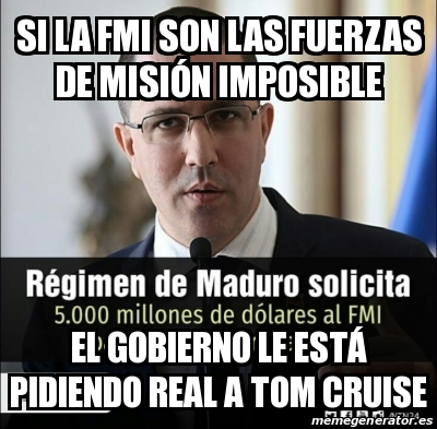 Meme Personalizado - Si la FMI son las fuerzas de misiÃ³n imposible El