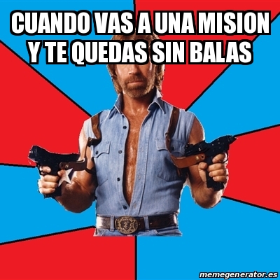 Meme Chuck Norris Cuando Vas A Una Mision Y Te Quedas Sin Balas