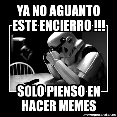 meme sad trooper ya no aguanto este encierro solo pienso en hacer memes 31418262 meme sad trooper ya no aguanto este