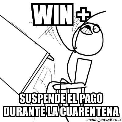 Meme Desk Flip Rage Guy - Win + Suspende el pago durante la cuarentena ...