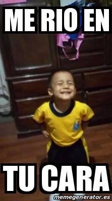 Meme Personalizado - ME RIO EN TU CARA - 31430208
