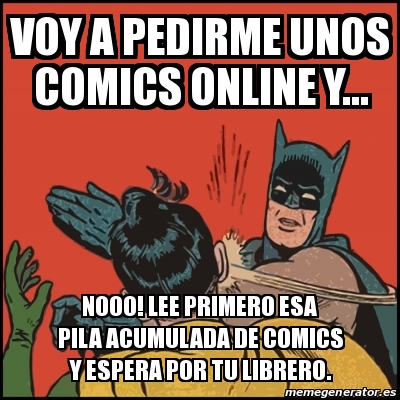 Meme Batman slaps Robin - Voy a pedirme unos comics online y... NooO! lee  primero esa pila acumulada de comics y espera por tu librero. - 31437692