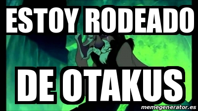 Meme Rodeado Meme Personalizado - estoy rodeado de otakus - 31445106
