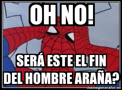 Meme Personalizado - Oh no! SerÃ¡ este el fin del hombre araÃ±a? - 31459739